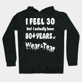 I feel 30 but 80+ Hoodie